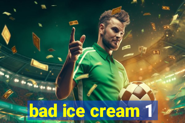 bad ice cream 1